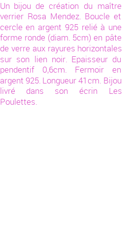 Drôle de créations de Bijoux Fantaisie, c'est un design inattendu que nous réservait Rosa Mendez. Créé avec passion, ces Bijoux Fantaisie en Verre sauront combler chaque Femme amateur de bijoux et accessoires originaux. De couleur Noir, il possède les dimensions suivantes. Longueur de 410mm. Largeur de 6mm. Diamètre de 50mm. Il en reste 3 exemplaires, commandez rapidement. Le bijou vous sera expédié directement du site www.lespoulettes-bijoux.fr, dans son écrin bleu turquoise original.