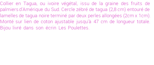 Drôle de créations de Bijoux Fantaisie, c'est un design inattendu que nous réservait Stephanie Ducauroix. Créé avec passion, ces Bijoux Fantaisie en Tagua sauront combler chaque Femme amateur de bijoux et accessoires originaux. Il en reste 3 exemplaires, commandez rapidement. Le bijou vous sera expédié directement du site www.lespoulettes-bijoux.fr.
