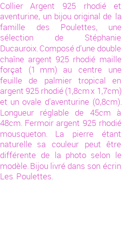 Drôle de créations de Bijoux Fantaisie, c'est un design inattendu que nous réservait Stephanie Ducauroix. Créé avec passion, ces Bijoux Fantaisie en Argent sauront combler chaque Femme amateur de bijoux et accessoires originaux. De couleur Argent, il possède les dimensions suivantes. Longueur de 480mm. Largeur de 17mm. Diamètre de 8mm. Il en reste 1 exemplaire, commandez rapidement. Le bijou vous sera expédié directement du site www.lespoulettes-bijoux.fr, dans son écrin bleu turquoise original.