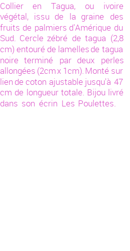 Drôle de créations de Bijoux Fantaisie, c'est un design inattendu que nous réservait Stephanie Ducauroix. Créé avec passion, ces Bijoux Fantaisie en Tagua sauront combler chaque Femme amateur de bijoux et accessoires originaux. Il en reste 3 exemplaires, commandez rapidement. Le bijou vous sera expédié directement du site www.lespoulettes-bijoux.fr.