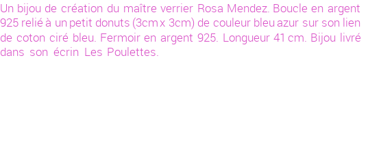 Drôle de créations de Bijoux Fantaisie, c'est un design inattendu que nous réservait Rosa Mendez. Créé avec passion, ces Bijoux Fantaisie en Verre sauront combler chaque Femme amateur de bijoux et accessoires originaux. Il en reste 2 exemplaires, commandez rapidement. Le bijou vous sera expédié directement du site www.lespoulettes-bijoux.fr, dans son écrin bleu turquoise original.