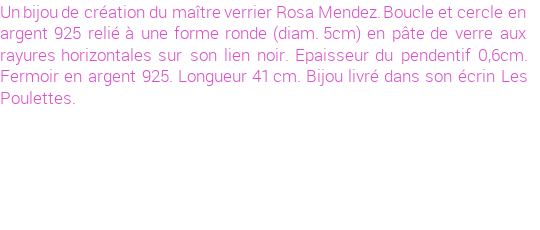 Drôle de créations de Bijoux Fantaisie, c'est un design inattendu que nous réservait Rosa Mendez. Créé avec passion, ces Bijoux Fantaisie en Verre sauront combler chaque Femme amateur de bijoux et accessoires originaux. De couleur Noir, il possède les dimensions suivantes. Longueur de 410mm. Largeur de 6mm. Diamètre de 50mm. Il en reste 3 exemplaires, commandez rapidement. Le bijou vous sera expédié directement du site www.lespoulettes-bijoux.fr, dans son écrin bleu turquoise original.