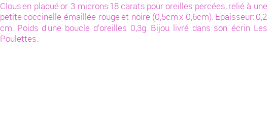 Drôle de créations de Bijoux Fantaisie, c'est un design inattendu que nous réservait Stephanie Ducauroix. Créé avec passion, ces Bijoux Fantaisie en Plaqué Or sauront combler chaque Femme amateur de bijoux et accessoires originaux. De couleur Rouge, il possède les dimensions suivantes. Longueur de 6mm. Largeur de 5mm. Diamètre de 5mm. Il en reste 2 exemplaires, commandez rapidement. Le bijou vous sera expédié directement du site www.lespoulettes-bijoux.fr.