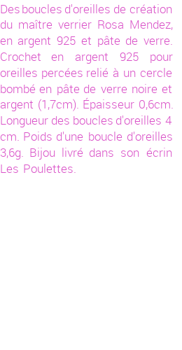 Drôle de créations de Bijoux Fantaisie, c'est un design inattendu que nous réservait Rosa Mendez. Créé avec passion, ces Bijoux Fantaisie en Verre sauront combler chaque Femme amateur de bijoux et accessoires originaux. De couleur Noir, il possède les dimensions suivantes. Longueur de 40mm. Largeur de 6mm. Diamètre de 17mm. Il en reste 1 exemplaire, commandez rapidement. Le bijou vous sera expédié directement du site www.lespoulettes-bijoux.fr, dans son écrin bleu turquoise original.