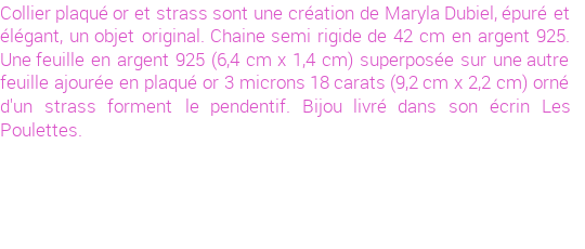 Drôle de créations de Bijoux Fantaisie, c'est un design inattendu que nous réservait Maryla Dubiel. Créé avec passion, ces Bijoux Fantaisie en Plaqué Or sauront combler chaque Femme amateur de bijoux et accessoires originaux. Il en reste 1 exemplaire, commandez rapidement. Le bijou vous sera expédié directement du site www.lespoulettes-bijoux.fr, dans son écrin bleu turquoise original.